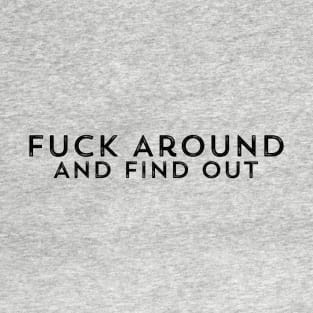 Fuck Around Find Out T-Shirt